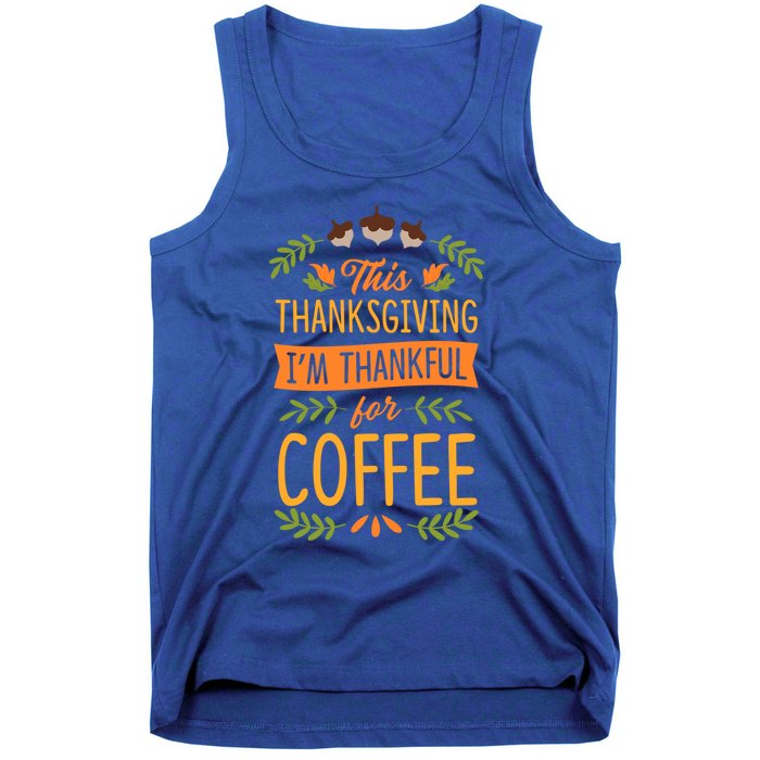 This Thanksgiving Im Thankful For Coffee Cute Matching Meaningful Gift Tank Top