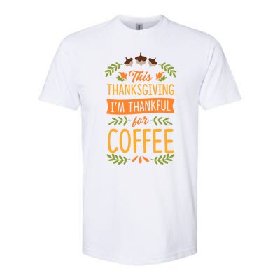 This Thanksgiving Im Thankful For Coffee Cute Matching Meaningful Gift Softstyle CVC T-Shirt