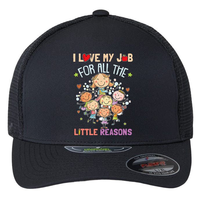 Teacher Teaching I Love My Job For All The Little Reasons Flexfit Unipanel Trucker Cap