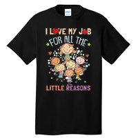 Teacher Teaching I Love My Job For All The Little Reasons Tall T-Shirt