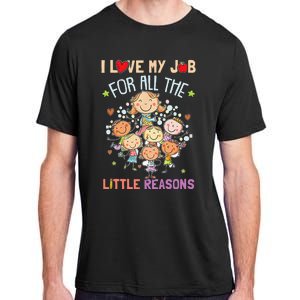 Teacher Teaching I Love My Job For All The Little Reasons Adult ChromaSoft Performance T-Shirt