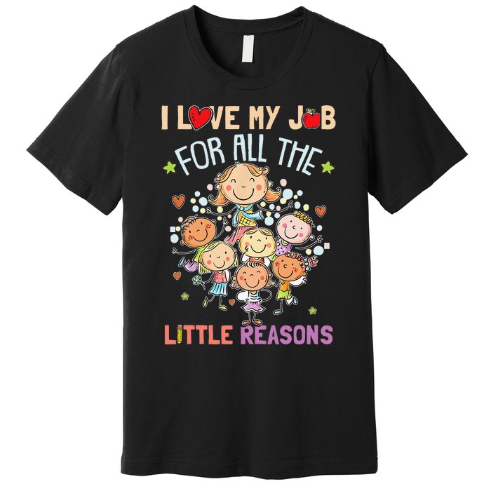 Teacher Teaching I Love My Job For All The Little Reasons Premium T-Shirt