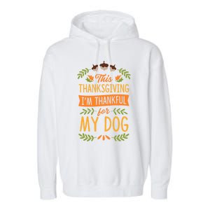 This Thanksgiving IM Thankful For My Dog Cute Matching Gift Garment-Dyed Fleece Hoodie