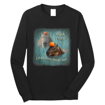 Think Twice? I Don’T Even Think Once Funny Capybara Word Art Long Sleeve Shirt