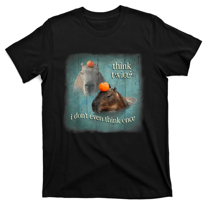 Think Twice? I Don’T Even Think Once Funny Capybara Word Art T-Shirt