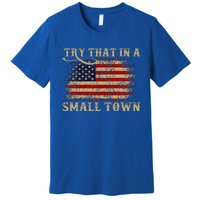 Try That In A Small Country Western Town Country Music Lover Premium T-Shirt