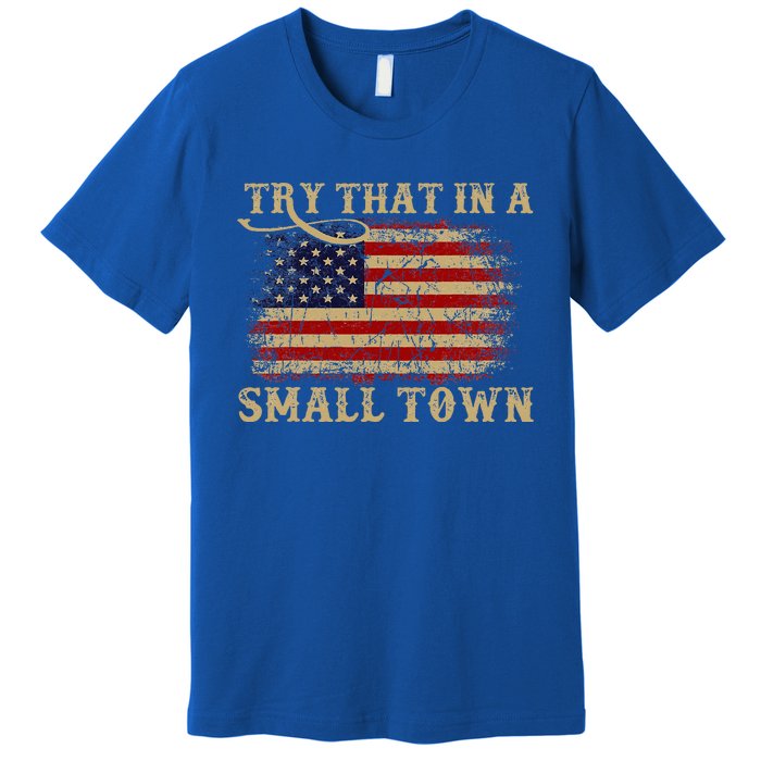 Try That In A Small Country Western Town Country Music Lover Premium T-Shirt