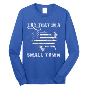 Try That In A Small Country Western TownCountry Music Lover Long Sleeve Shirt