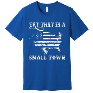 Try That In A Small Country Western TownCountry Music Lover Premium T-Shirt