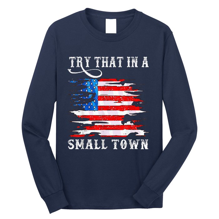 Try That In My Town Western American Flag Country Music Long Sleeve Shirt