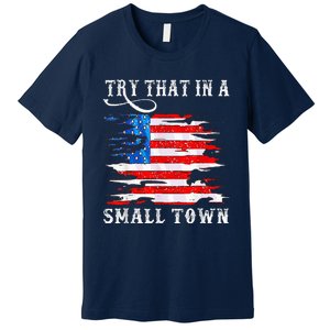 Try That In My Town Western American Flag Country Music Premium T-Shirt