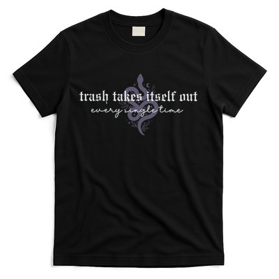 Trash Takes Itself Out Every Single Time T-Shirt