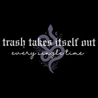 Trash Takes Itself Out Every Single Time Button