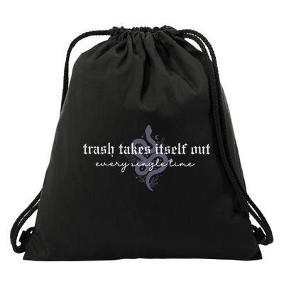 Trash Takes Itself Out Every Single Time Drawstring Bag