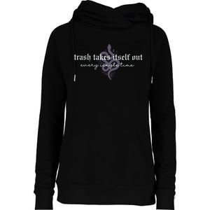 Trash Takes Itself Out Every Single Time Womens Funnel Neck Pullover Hood