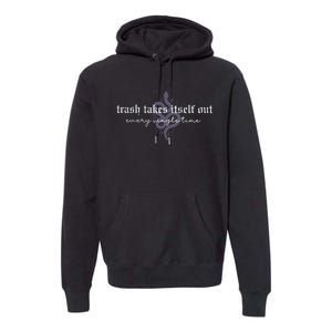 Trash Takes Itself Out Every Single Time Premium Hoodie