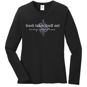 Trash Takes Itself Out Every Single Time Ladies Long Sleeve Shirt