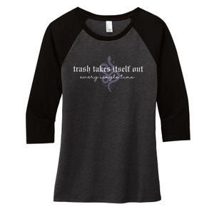 Trash Takes Itself Out Every Single Time Women's Tri-Blend 3/4-Sleeve Raglan Shirt