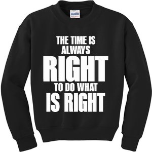 The Time Is Always Right To Do What Is Right Kids Sweatshirt