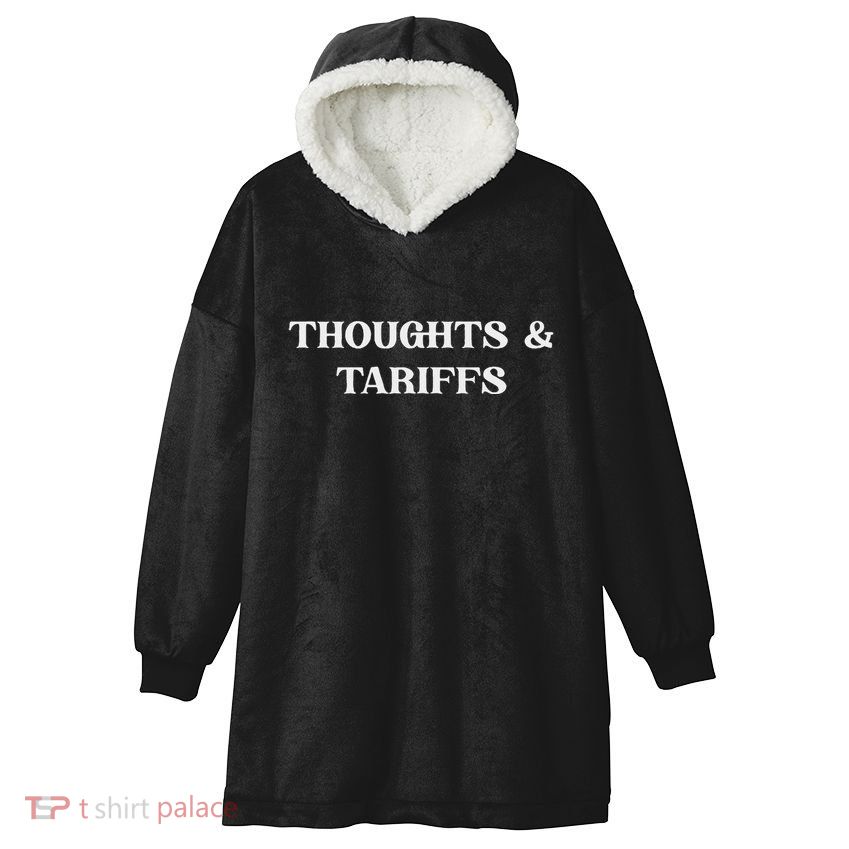 Thoughts & Tariffs I Hope You Have The Day You Voted For Hooded Wearable Blanket
