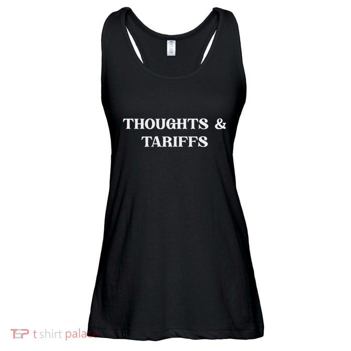 Thoughts & Tariffs I Hope You Have The Day You Voted For Ladies Essential Flowy Tank