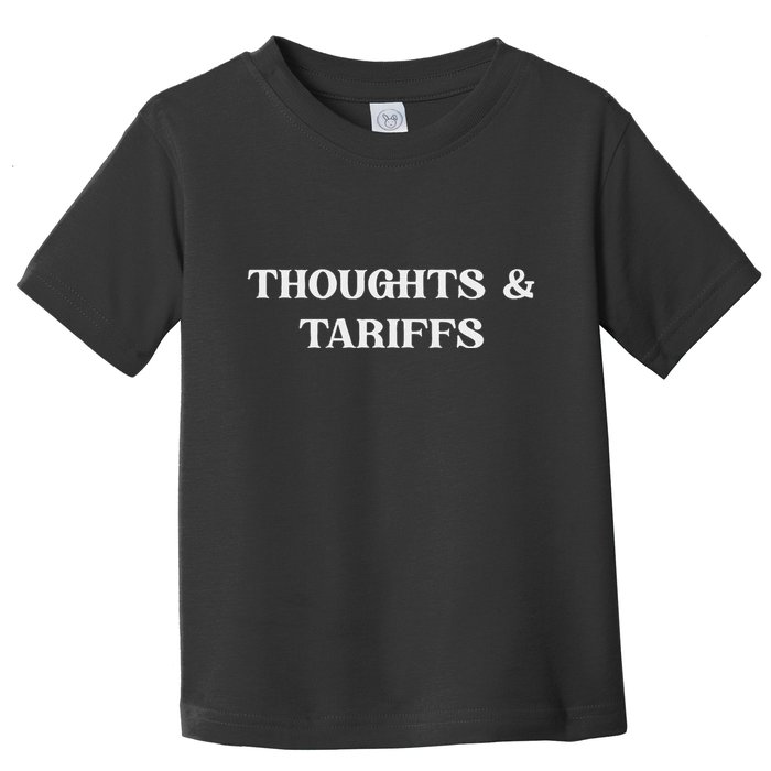 Thoughts & Tariffs I Hope You Have The Day You Voted For Toddler T-Shirt