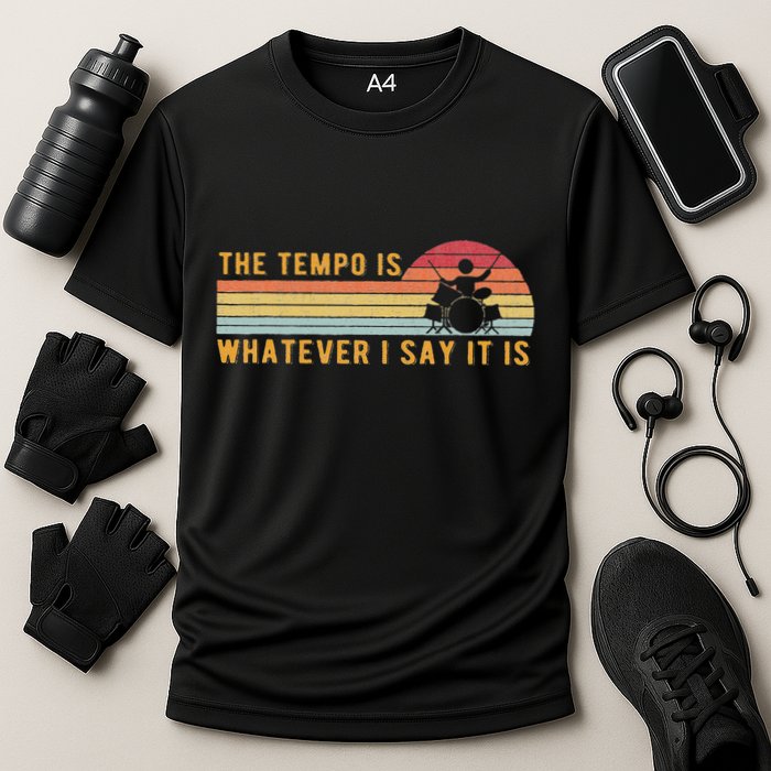 The Tempo Is Whatever I Say It Is Funny Drummer Design Performance Shirt