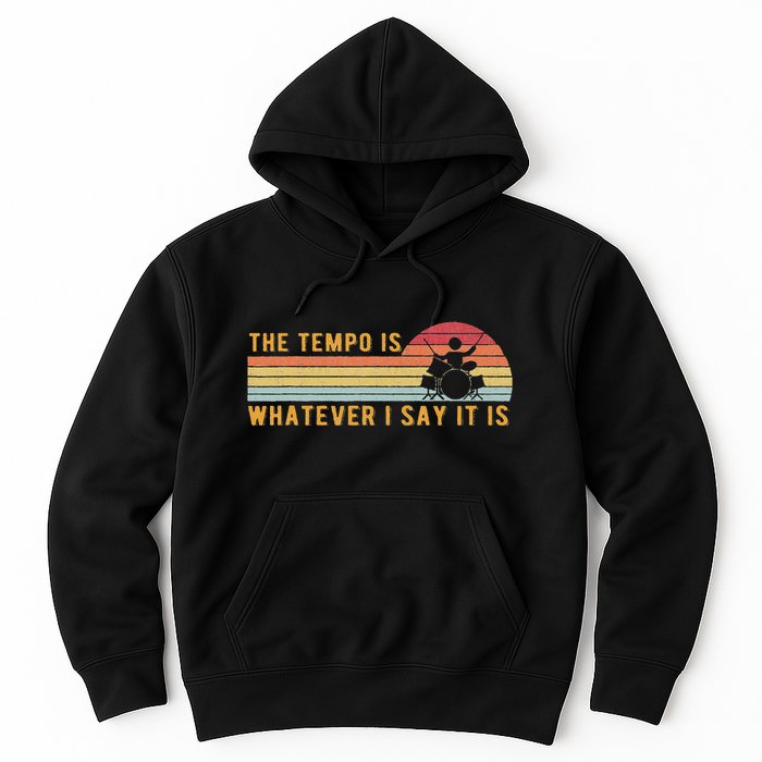 The Tempo Is Whatever I Say It Is Funny Drummer Design Hoodie