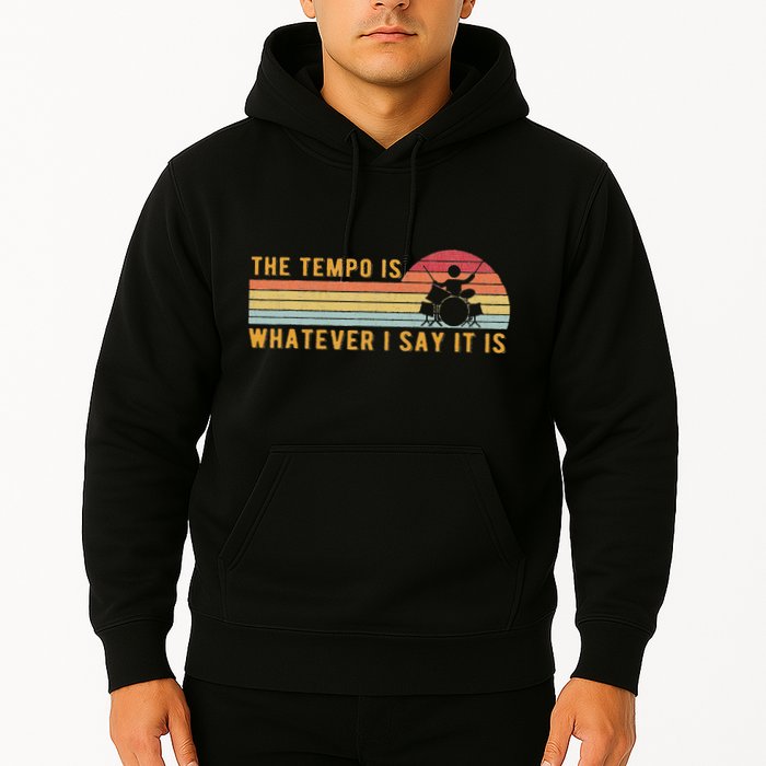 The Tempo Is Whatever I Say It Is Funny Drummer Design Hoodie