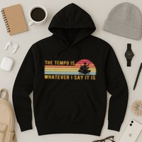 The Tempo Is Whatever I Say It Is Funny Drummer Design Hoodie