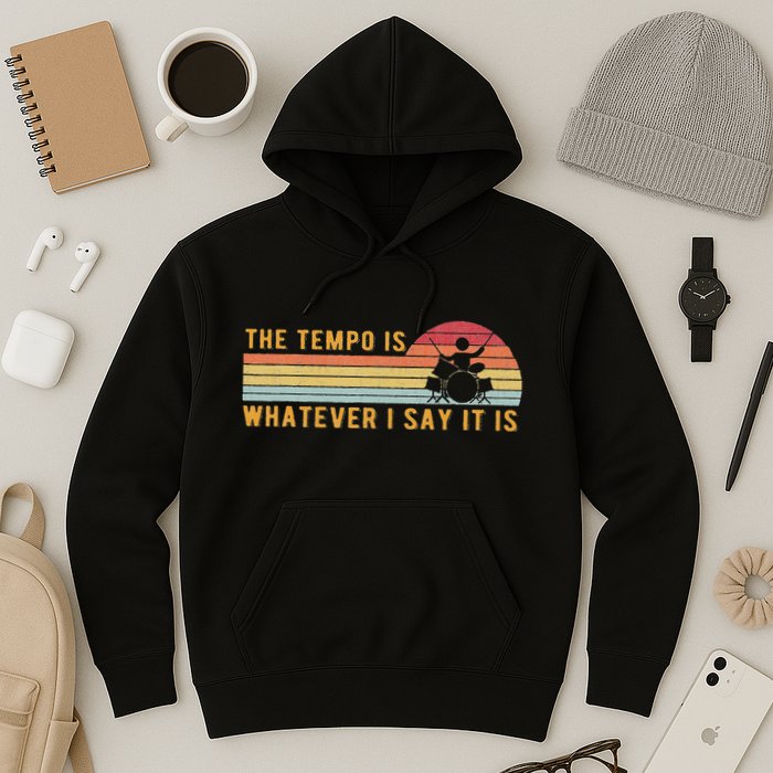The Tempo Is Whatever I Say It Is Funny Drummer Design Hoodie