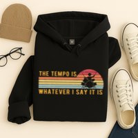 The Tempo Is Whatever I Say It Is Funny Drummer Design Hoodie