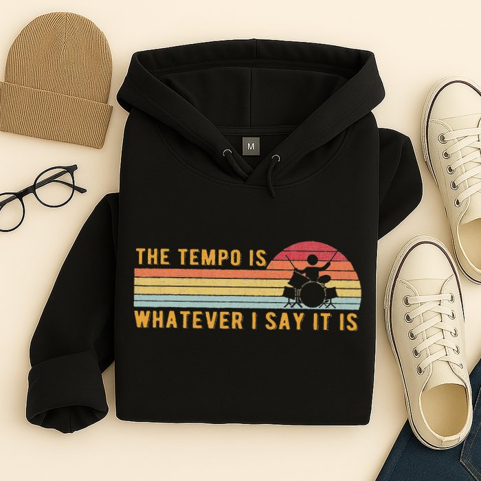 The Tempo Is Whatever I Say It Is Funny Drummer Design Hoodie