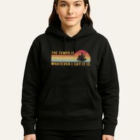 The Tempo Is Whatever I Say It Is Funny Drummer Design Hoodie