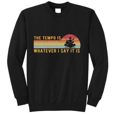 The Tempo Is Whatever I Say It Is Funny Drummer Design Sweatshirt
