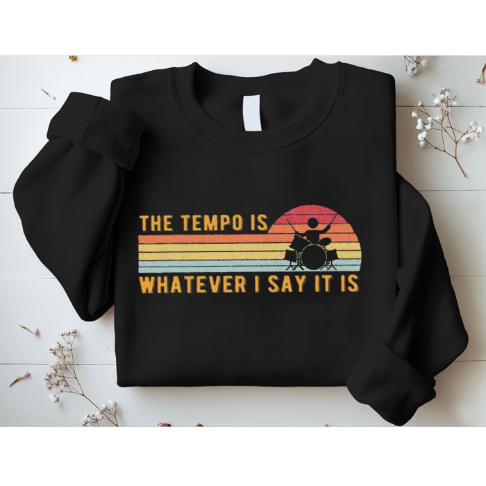 The Tempo Is Whatever I Say It Is Funny Drummer Design Sweatshirt