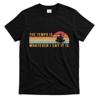 The Tempo Is Whatever I Say It Is Funny Drummer Design T-Shirt