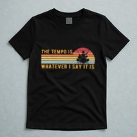 The Tempo Is Whatever I Say It Is Funny Drummer Design T-Shirt