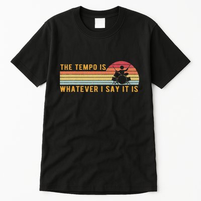 The Tempo Is Whatever I Say It Is Funny Drummer Design Tall T-Shirt