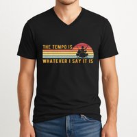 The Tempo Is Whatever I Say It Is Funny Drummer Design V-Neck T-Shirt