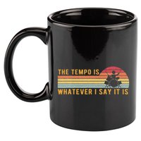 The Tempo Is Whatever I Say It Is Funny Drummer Design 11oz C Handle Ceramic Mug