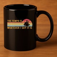 The Tempo Is Whatever I Say It Is Funny Drummer Design 11oz C Handle Ceramic Mug