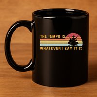 The Tempo Is Whatever I Say It Is Funny Drummer Design 11oz C Handle Ceramic Mug