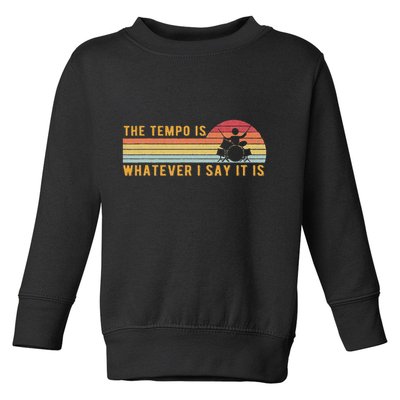 The Tempo Is Whatever I Say It Is Funny Drummer Design Toddler Sweatshirt