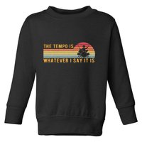 The Tempo Is Whatever I Say It Is Funny Drummer Design Toddler Sweatshirt