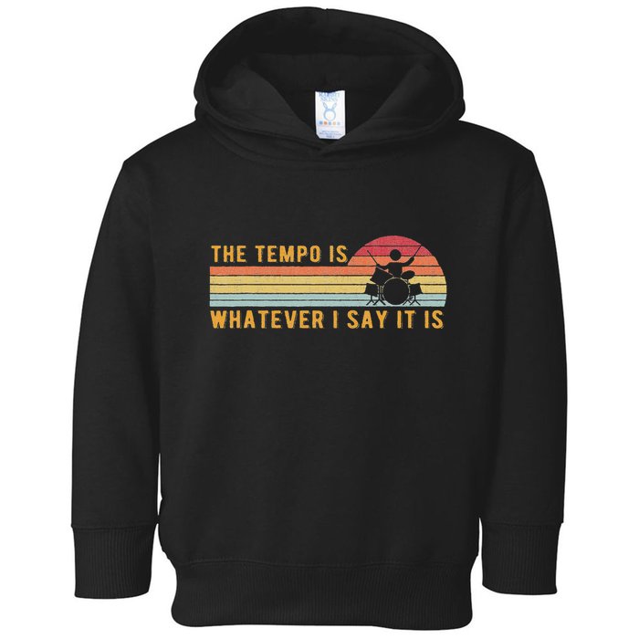 The Tempo Is Whatever I Say It Is Funny Drummer Design Toddler Hoodie