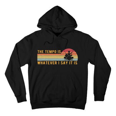 The Tempo Is Whatever I Say It Is Funny Drummer Design Tall Hoodie