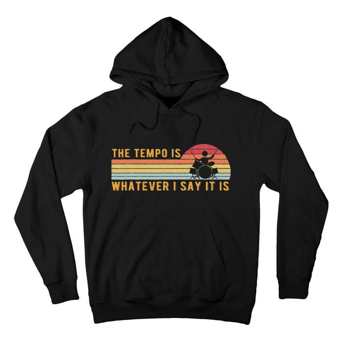 The Tempo Is Whatever I Say It Is Funny Drummer Design Tall Hoodie