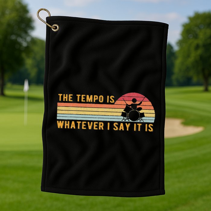 The Tempo Is Whatever I Say It Is Funny Drummer Design Golf Towel