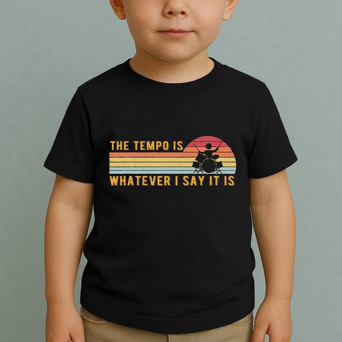 The Tempo Is Whatever I Say It Is Funny Drummer Design Toddler T-Shirt